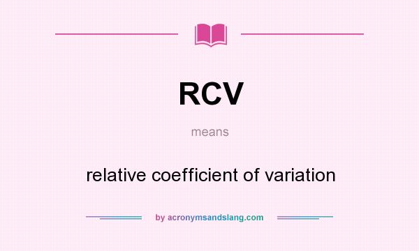 What does RCV mean? It stands for relative coefficient of variation