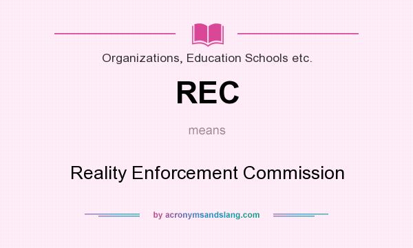 What does REC mean? It stands for Reality Enforcement Commission