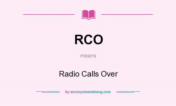 What does RCO mean? It stands for Radio Calls Over