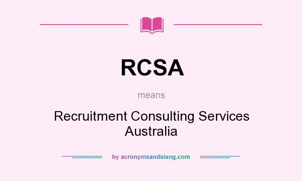 What does RCSA mean? It stands for Recruitment Consulting Services Australia