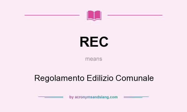 What does REC mean? It stands for Regolamento Edilizio Comunale