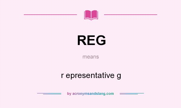 What does REG mean? It stands for r epresentative g