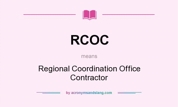 What does RCOC mean? It stands for Regional Coordination Office Contractor