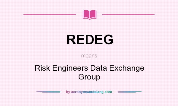 What does REDEG mean? It stands for Risk Engineers Data Exchange Group