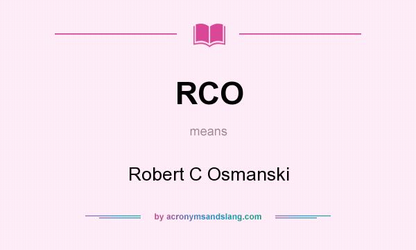 What does RCO mean? It stands for Robert C Osmanski