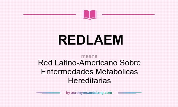 What does REDLAEM mean? It stands for Red Latino-Americano Sobre Enfermedades Metabolicas Hereditarias