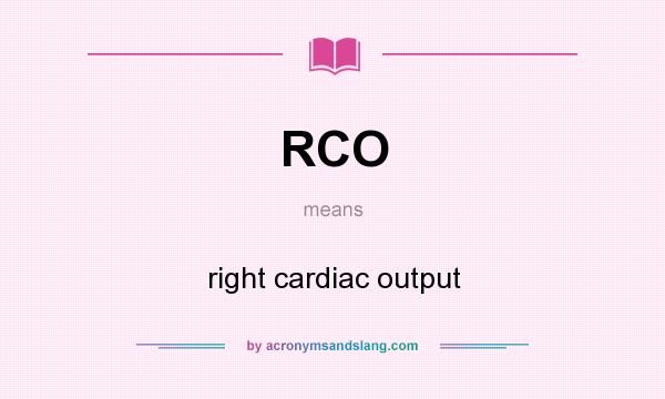 What does RCO mean? It stands for right cardiac output