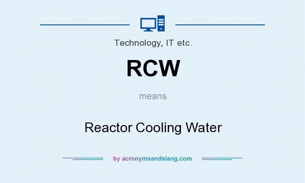 What does RCW mean? It stands for Reactor Cooling Water