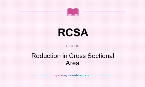 What does RCSA mean? It stands for Reduction in Cross Sectional Area