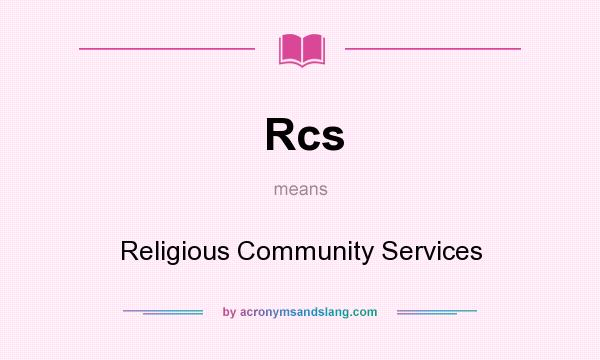 What does Rcs mean? It stands for Religious Community Services