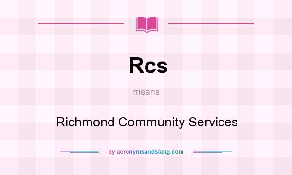 What does Rcs mean? It stands for Richmond Community Services