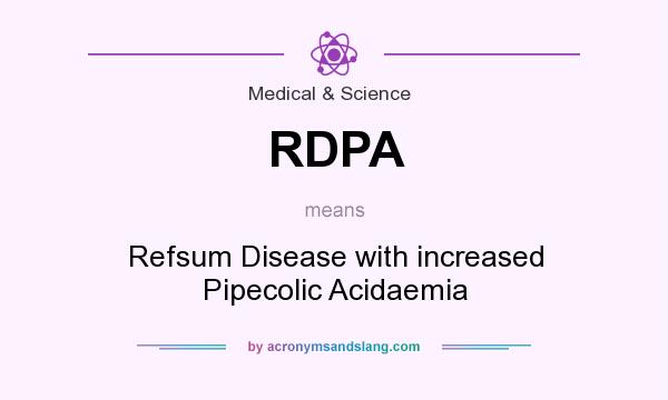 What does RDPA mean? It stands for Refsum Disease with increased Pipecolic Acidaemia