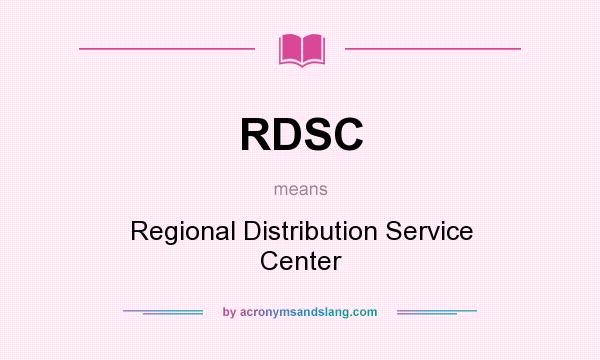 What does RDSC mean? It stands for Regional Distribution Service Center