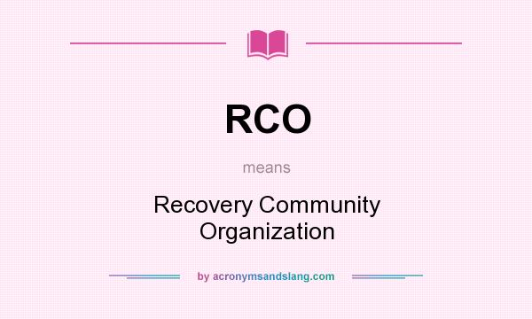 What does RCO mean? It stands for Recovery Community Organization