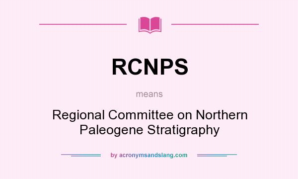What does RCNPS mean? It stands for Regional Committee on Northern Paleogene Stratigraphy