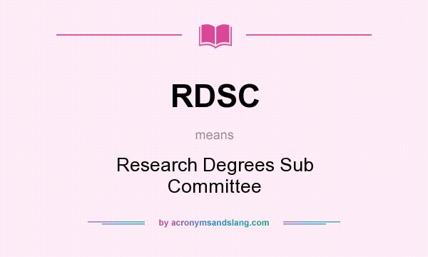 What does RDSC mean? It stands for Research Degrees Sub Committee