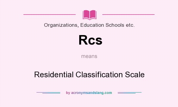 What does Rcs mean? It stands for Residential Classification Scale