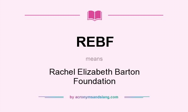 What does REBF mean? It stands for Rachel Elizabeth Barton Foundation