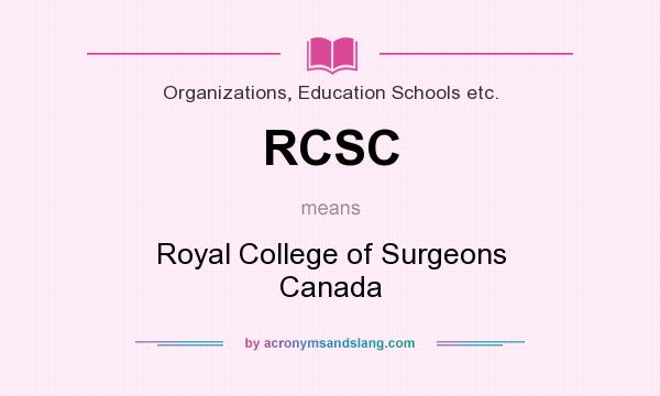 What does RCSC mean? It stands for Royal College of Surgeons Canada