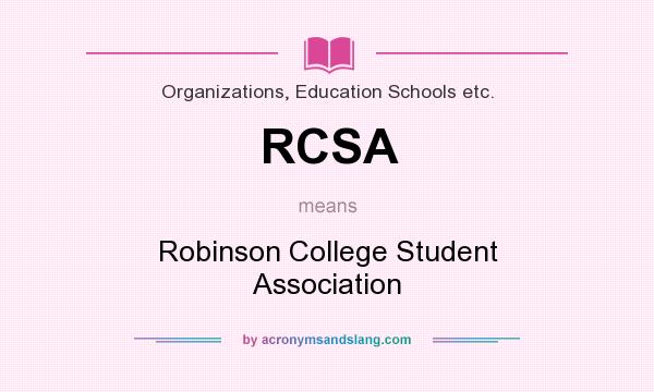 What does RCSA mean? It stands for Robinson College Student Association