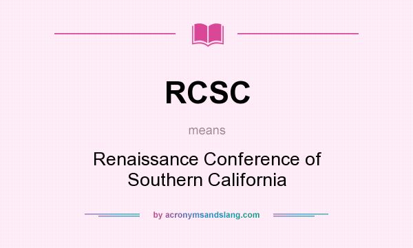 What does RCSC mean? It stands for Renaissance Conference of Southern California