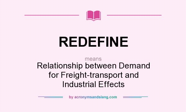 What does REDEFINE mean? It stands for Relationship between Demand for Freight-transport and Industrial Effects