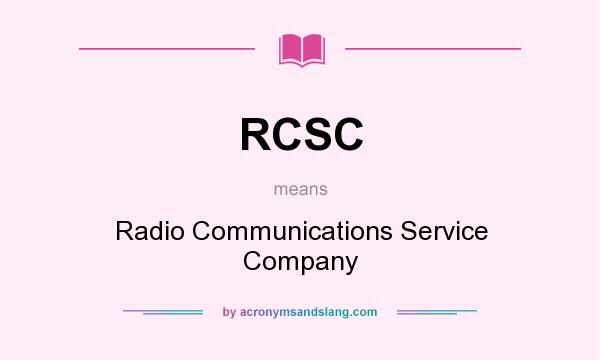 What does RCSC mean? It stands for Radio Communications Service Company