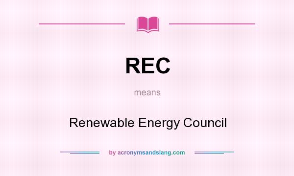 What does REC mean? It stands for Renewable Energy Council