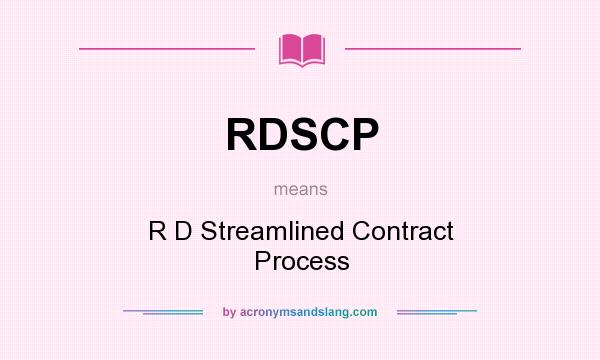 What does RDSCP mean? It stands for R D Streamlined Contract Process