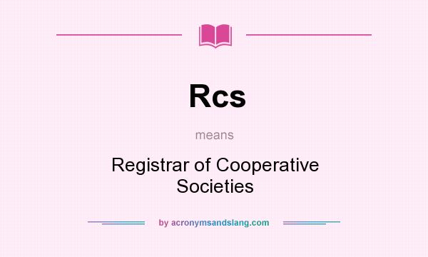 What does Rcs mean? It stands for Registrar of Cooperative Societies