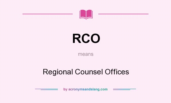 What does RCO mean? It stands for Regional Counsel Offices
