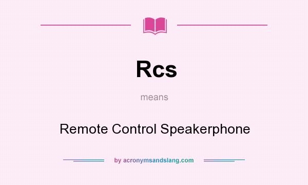 What does Rcs mean? It stands for Remote Control Speakerphone