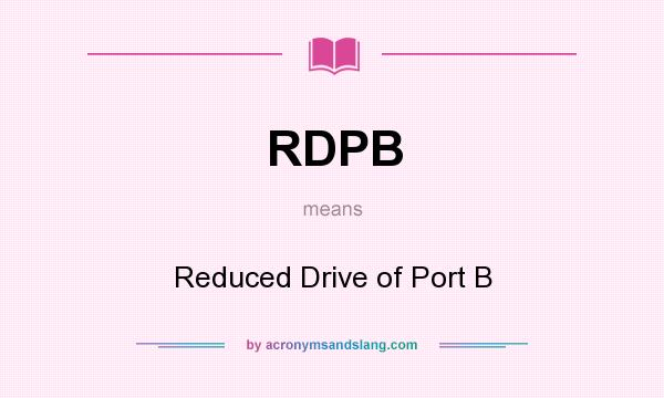 What does RDPB mean? It stands for Reduced Drive of Port B