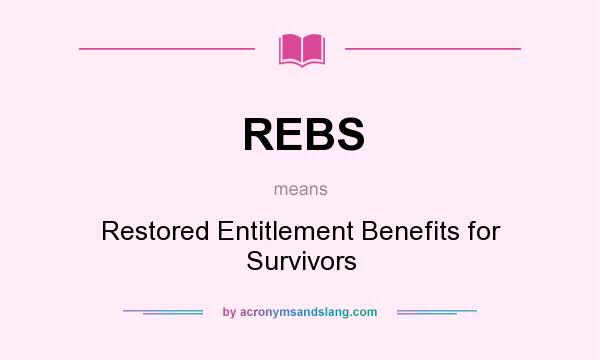 What does REBS mean? It stands for Restored Entitlement Benefits for Survivors