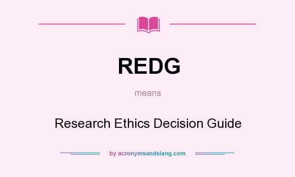 What does REDG mean? It stands for Research Ethics Decision Guide