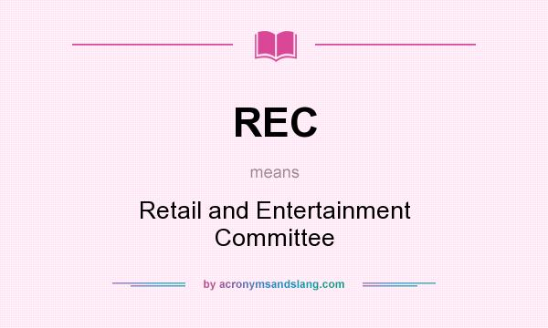 What does REC mean? It stands for Retail and Entertainment Committee