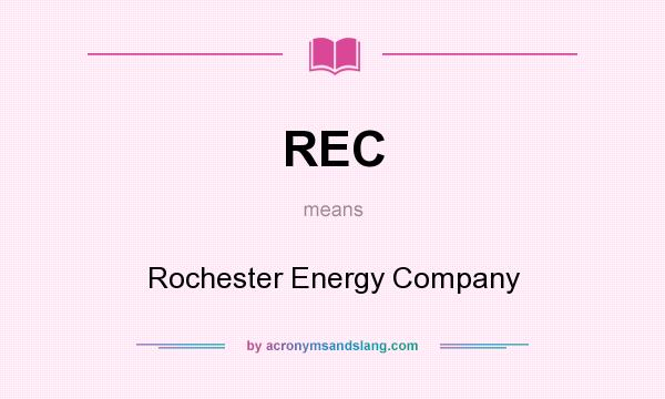 What does REC mean? It stands for Rochester Energy Company
