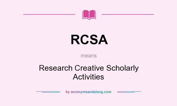 What does RCSA mean? It stands for Research Creative Scholarly Activities