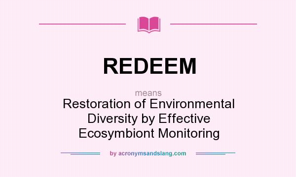What does REDEEM mean? It stands for Restoration of Environmental Diversity by Effective Ecosymbiont Monitoring