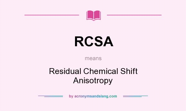 What does RCSA mean? It stands for Residual Chemical Shift Anisotropy
