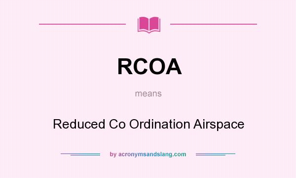What does RCOA mean? It stands for Reduced Co Ordination Airspace