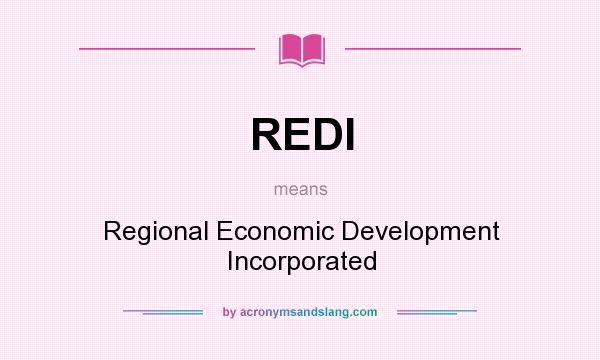 What does REDI mean? It stands for Regional Economic Development Incorporated