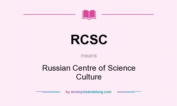 What does RCSC mean? It stands for Russian Centre of Science Culture