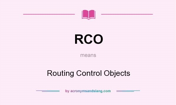 What does RCO mean? It stands for Routing Control Objects