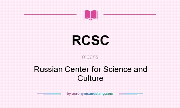 What does RCSC mean? It stands for Russian Center for Science and Culture