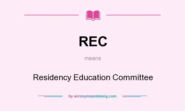 What does REC mean? It stands for Residency Education Committee