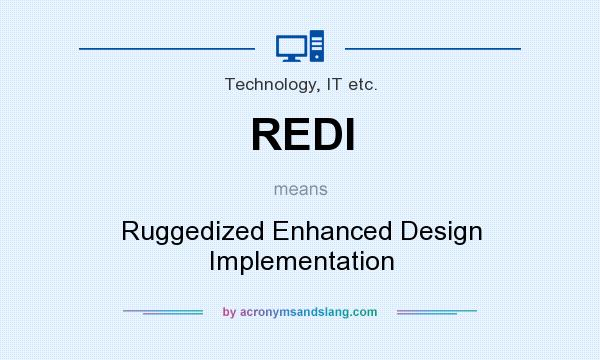 What does REDI mean? It stands for Ruggedized Enhanced Design Implementation