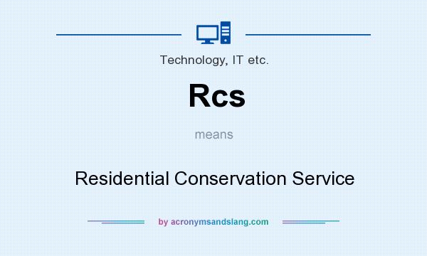 What does Rcs mean? It stands for Residential Conservation Service