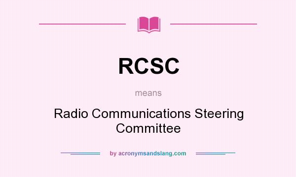 What does RCSC mean? It stands for Radio Communications Steering Committee