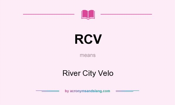 What does RCV mean? It stands for River City Velo